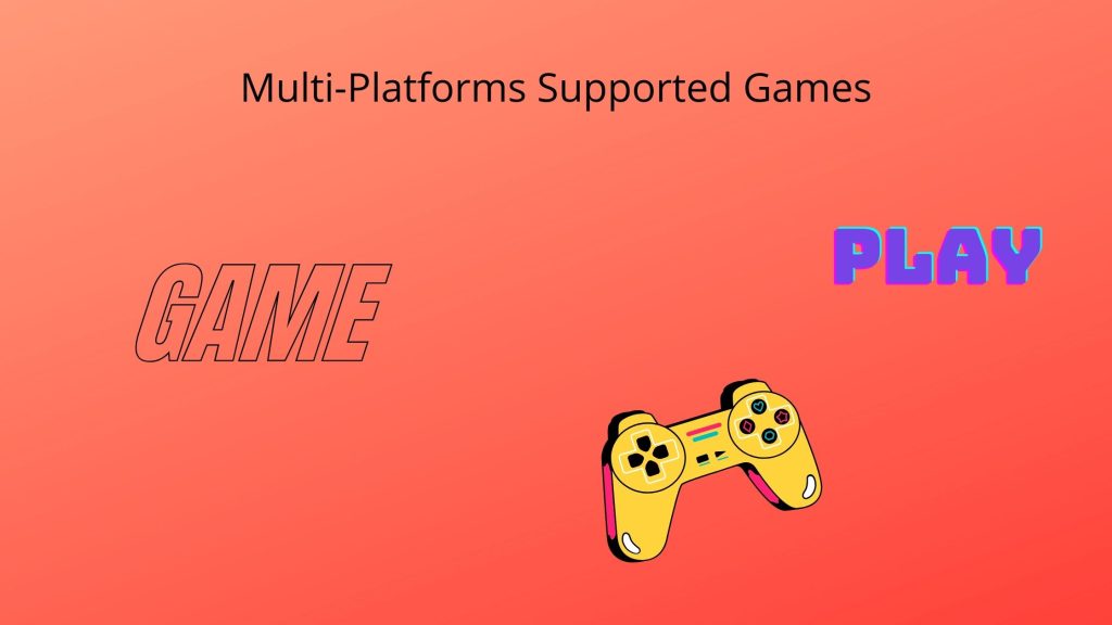 Multi platforms supported games