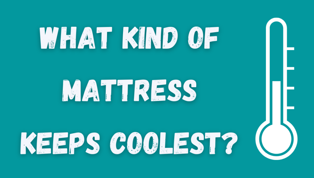 What Kind of Mattress Keeps Coolest?