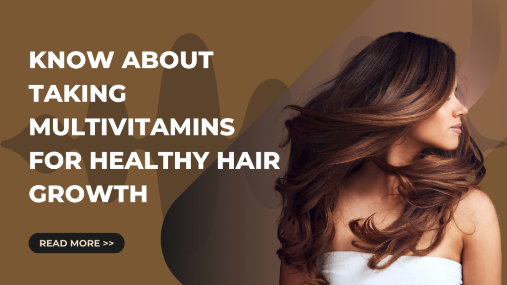 know ABOUT TAKING MULTIVITAMINS FOR HEALTHY HAIR GROWTH